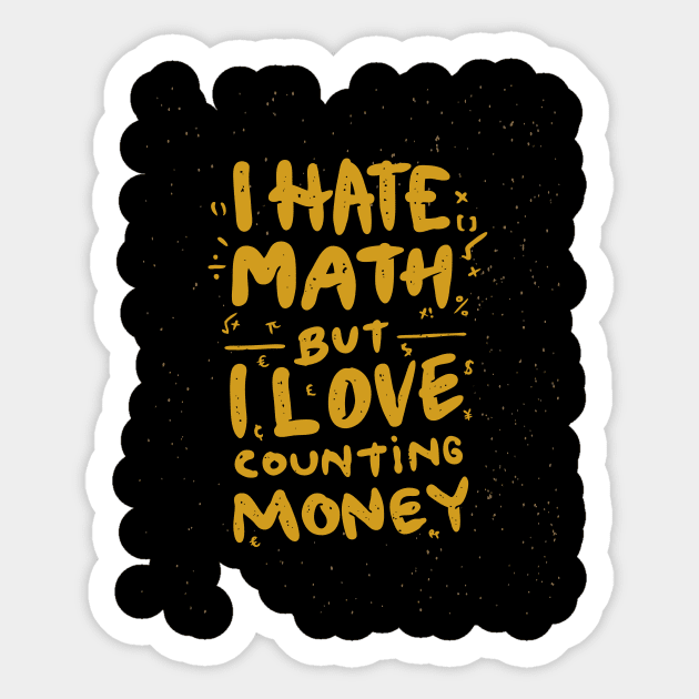 I Hate Math But I love Counting Money Sticker by Magniftee